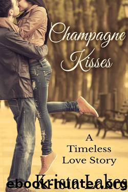 Champagne Kisses: A Timeless Love Story by Lakes Krista