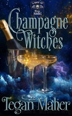 Champagne Witches: A Paranormal Women's Fiction Novel (A Shot of Midlife Magic Book 1) by Tegan Maher