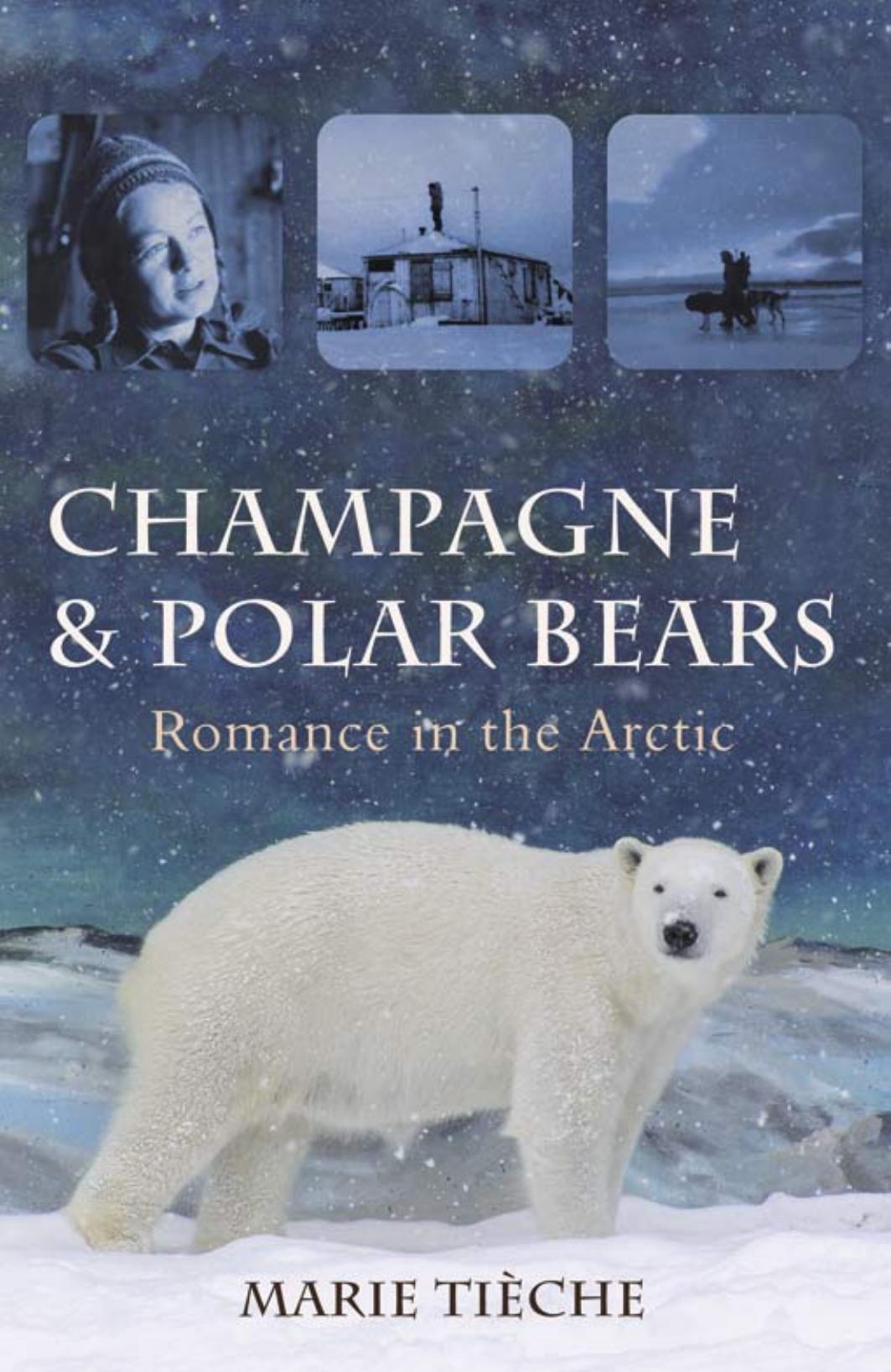 Champagne and Polar Bears: Romance in the Arctic by Marie Tieche