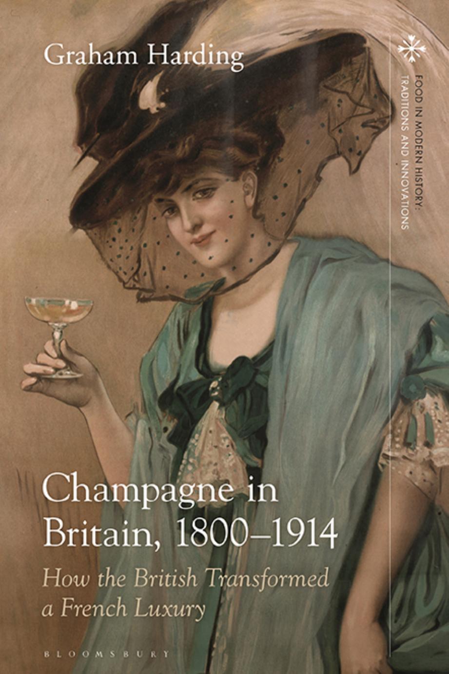 Champagne in Britain, 1800-1914: How the British Transformed a French Luxury by Graham Harding