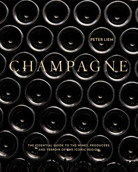 Champagne: The essential guide to the wines, producers, and terroirs of the iconic region by Peter Liem