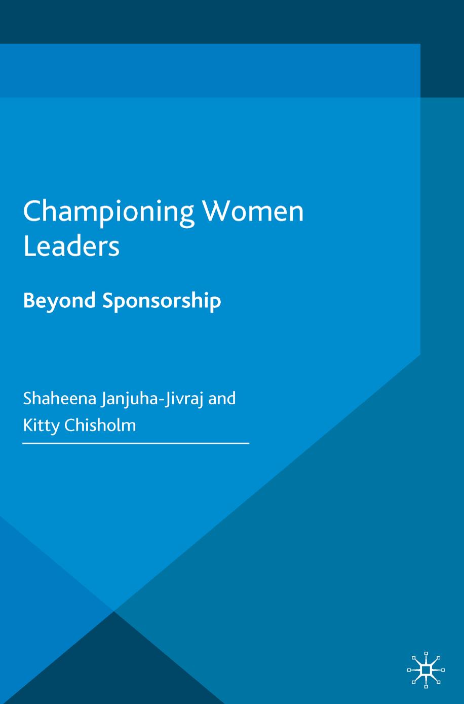 Championing women leaders: beyond sponsorship by Chisholm Kitty;Janjuha-Jivraj Shaheena