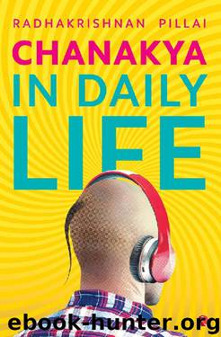 Chanakya in Daily Life by Radhakrishnan Pillai