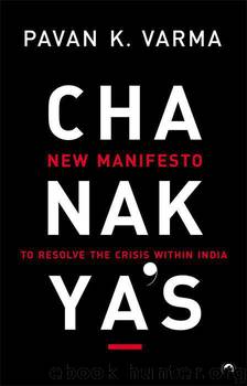 Chanakya's New Manifesto: To Resolve the Crisis within India by Varma Pavan K