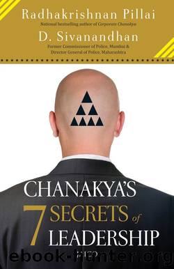 Chanakyaâs 7 Secrets of Leadership by Radhakrishnan Pillai & D. Sivanandhan