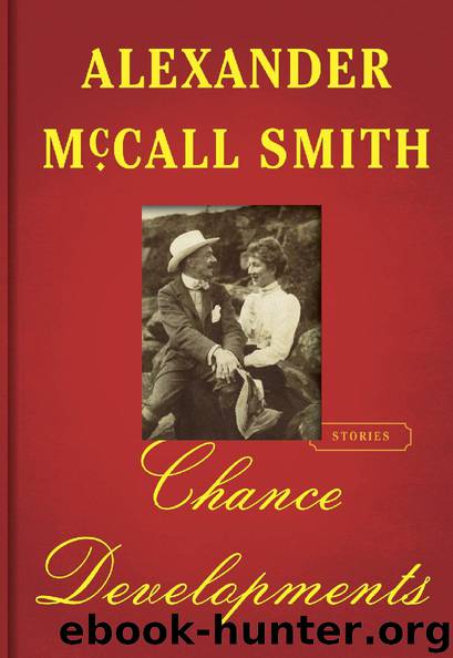 Chance Developments - Unexpected Love Stories by Alexander McCall Smith