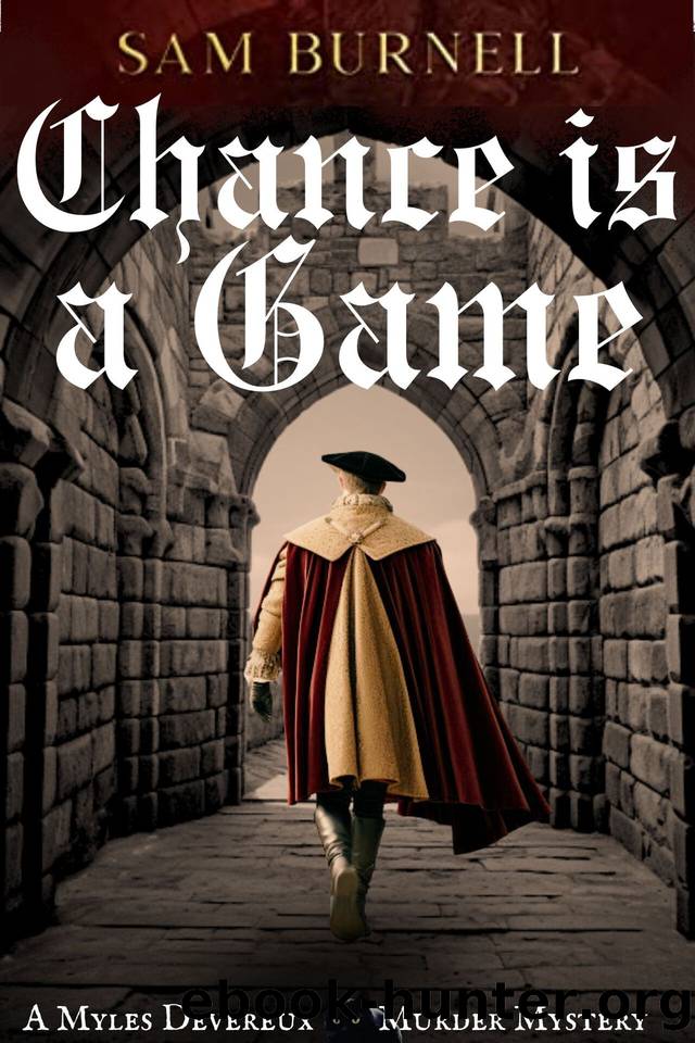 Chance is a Game: A Myles Devereux Murder Mystery - Mystery and Intrigue in Tudor England by Sam Burnell