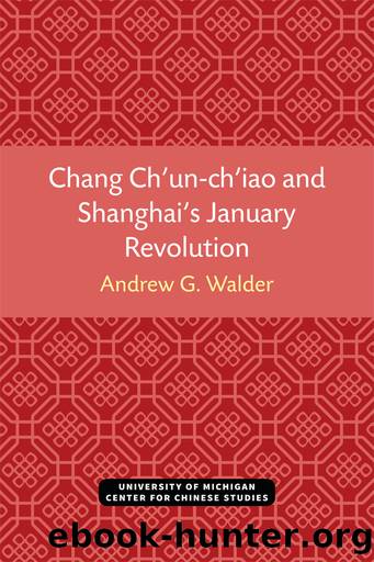 Chang Ch'un-Ch'iao and Shanghai's January Revolution by Andrew G. Walder