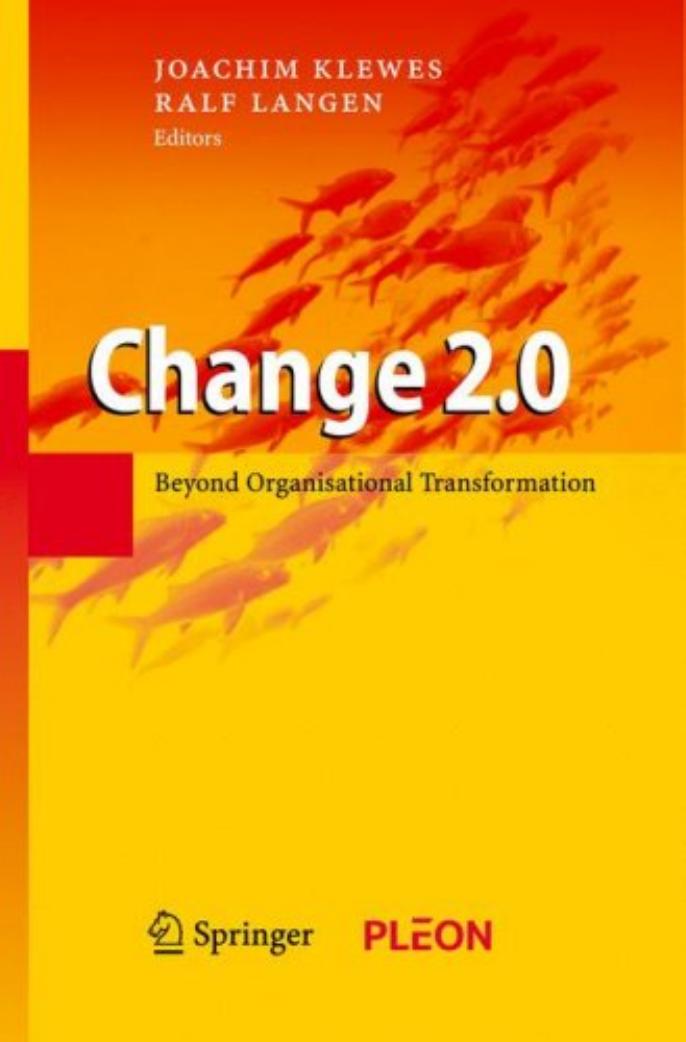 Change 2.0: Beyond Organisational Transformation by Paul J. Kohtes (auth.) Professor Dr. Joachim Klewes Ralf Langen (eds.)