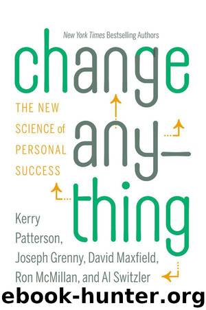 Change Anything: The New Science of Personal Success by Patterson Kerry & Switzler Al & McMillan Ron & Grenny Joseph & Maxfield David