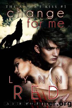 Change For Me (Werewolf Romance) (The Alpha's Kiss) by Red Lynn