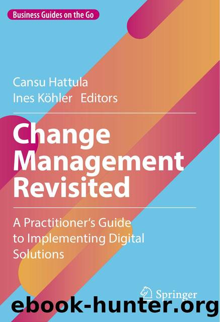 Change Management Revisited: A Practitionerâs Guide to Implementing Digital Solutions by Cansu Hattula Ines Köhler