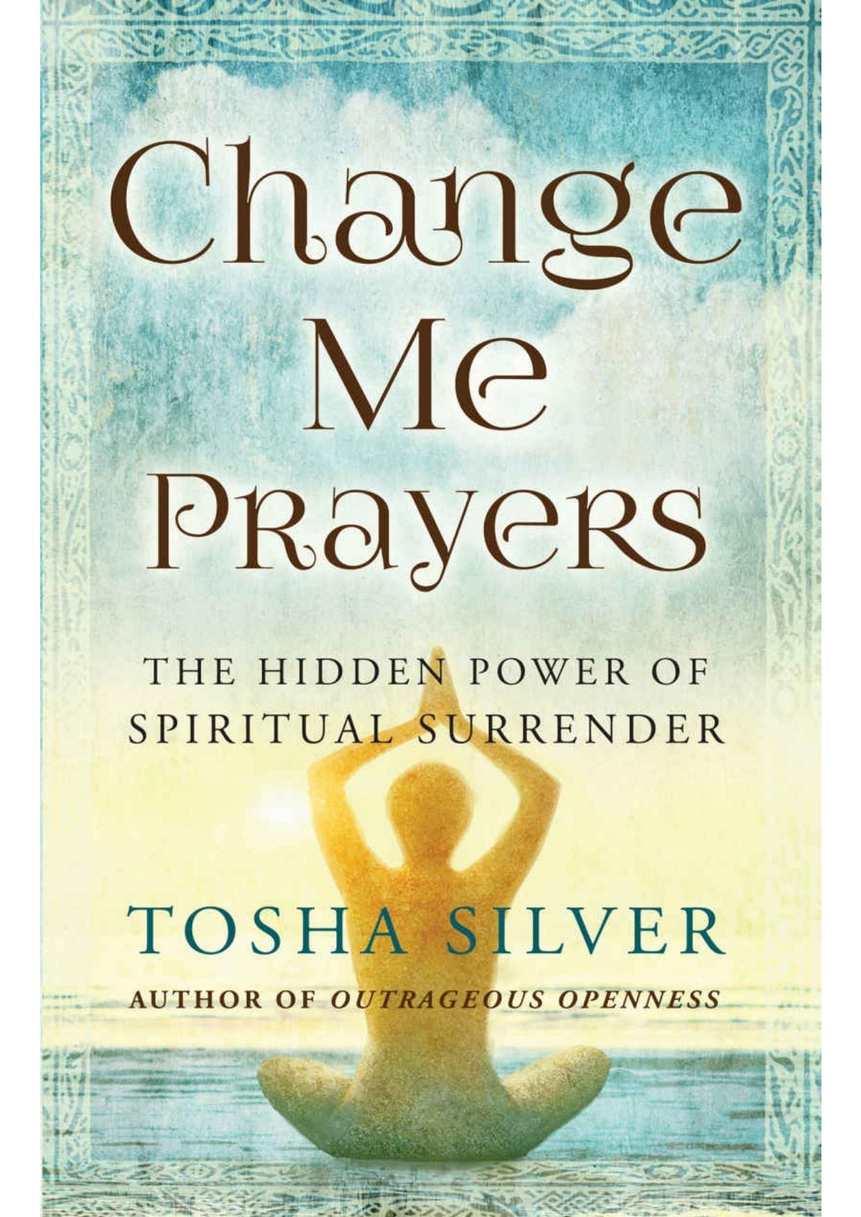 Change Me Prayers: The Hidden Power of Spiritual Surrender by Unknow