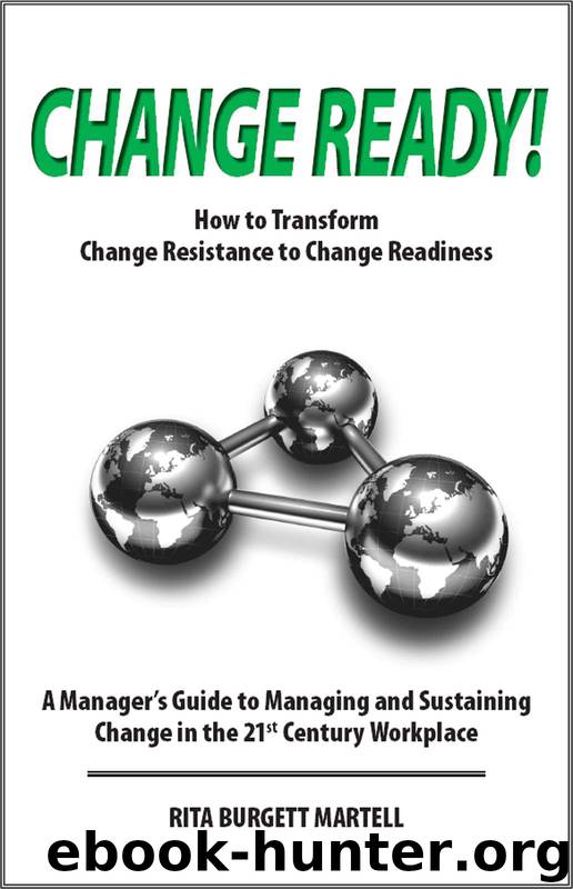Change Ready: How to Transform Change Resistance to Change Readiness: A Manager's Guide to Managing and Sustaining Change in the 21st Century Workplace by Rita Burgett-Martell