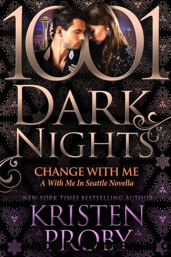 Change With Me: A With Me in Seattle Novella by Kristen Proby