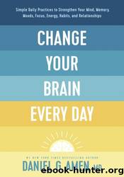 Change Your Brain Every Day by Daniel G. Amen