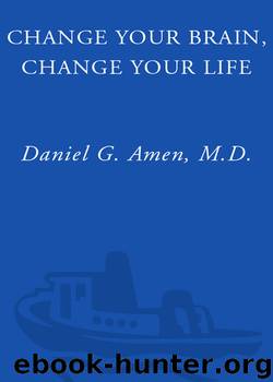 Change Your Brain, Change Your Life by M.D. Daniel G. Amen