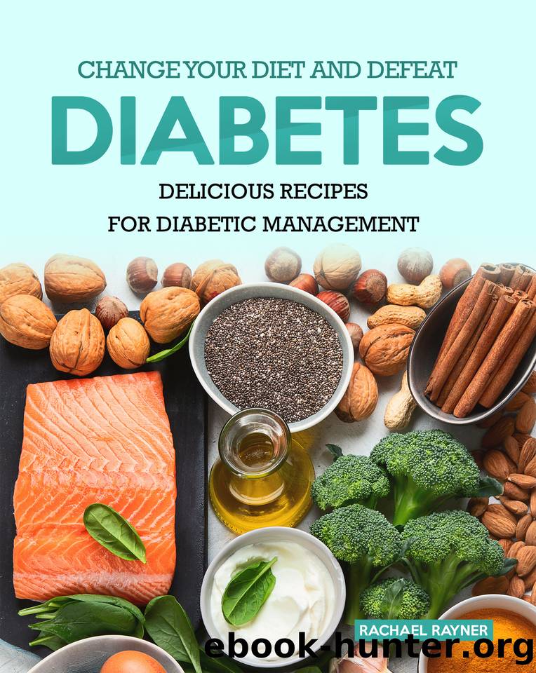 Change Your Diet and Defeat Diabetes: Delicious Recipes for Diabetic ...