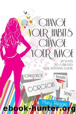 Change Your Habits Change Your Image by Mary Reggie