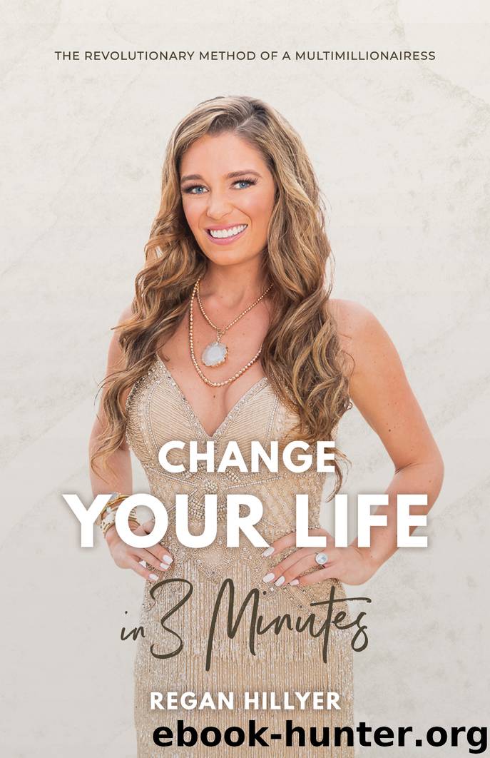 Change Your Life in 3 Minutes by Regan Hillyer