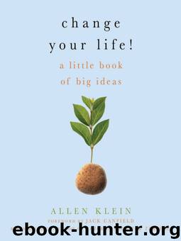 Change Your Life!: A Little Book of Big Ideas by Allen Klein