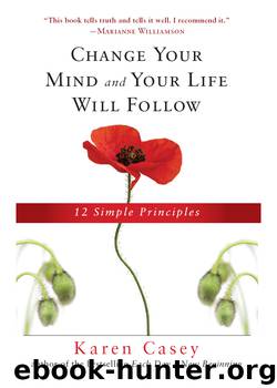 Change Your Mind and Your Life Will Follow by Karen Casey