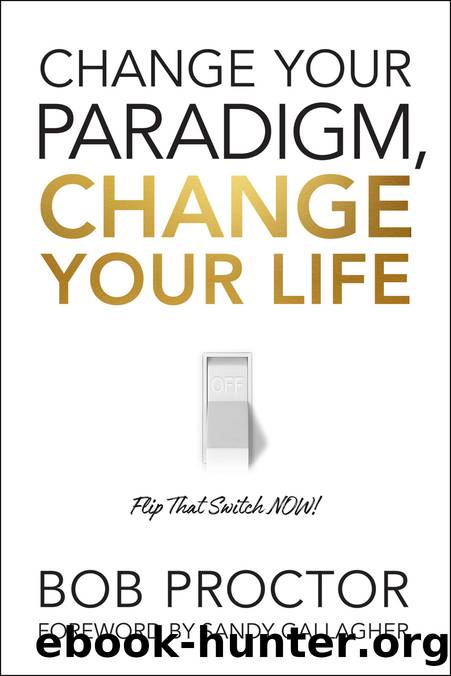 Change Your Paradigm, Change Your Life by Bob Proctor