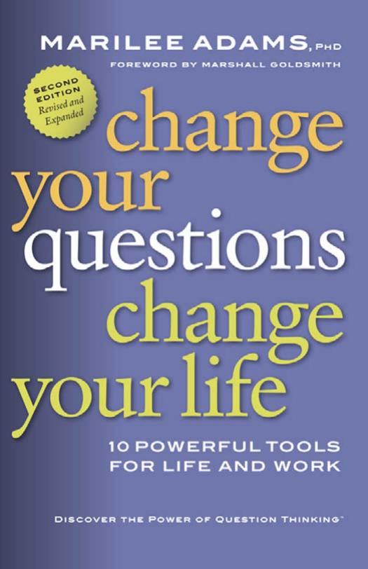 Change Your Questions, Change Your Life: 10 Powerful Tools for Life and Work, Second Edition (BK Life (Paperback)) by Marilee G Adams