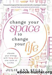 Change Your Space to Change Your Life by Julie Ann Segal