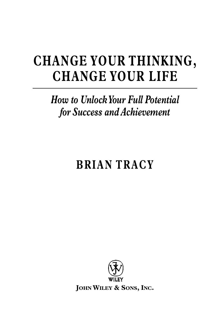 Change Your Thinking, Change Your Life: How to Unlock Your Full Potential for Success and Achievement by Brian Tracy