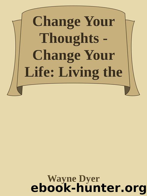 Change Your Thoughts - Change Your Life: Living the Wisdom of the Tao by Wayne Dyer