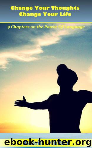 Change Your Thoughts Change Your Life: The Power Of Language (Words, Language, Success, Change, Better Life, Power, Thoughts, How to) by Conner Jordan