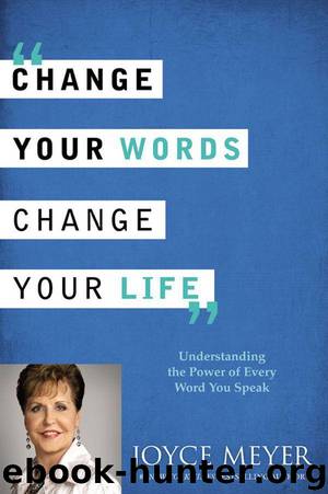Change Your Words, Change Your Life: Understanding the Power of Every Word You Speak by Meyer Joyce