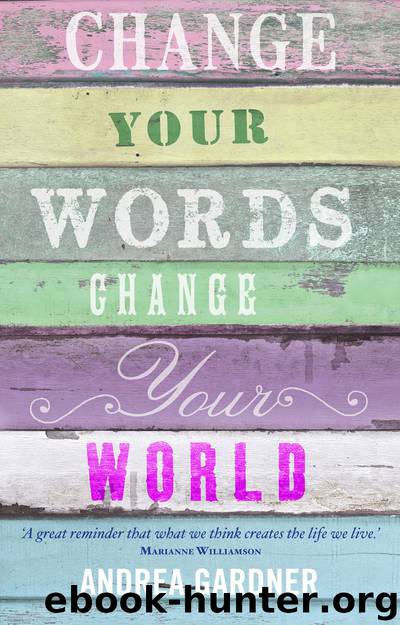 Change Your Words, Change Your World by Andrea Gardner