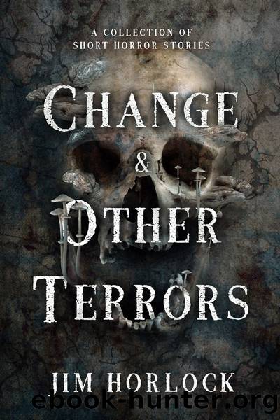 Change and Other Terrors by Jim Horlock