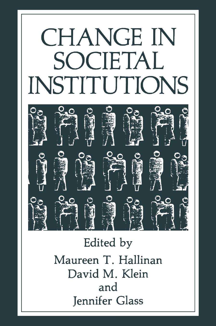 Change in Societal Institutions by Jennifer Glass David M. Klein (auth.) Maureen T. Hallinan David M. Klein Jennifer Glass (eds.)