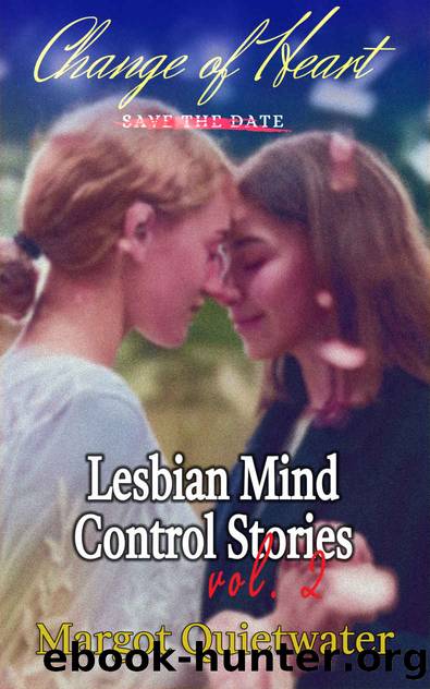 Change of Heart: A Lesbian Mind Control Story (Lesbian Mind Control Stories vol. 2) by Margot Quietwater