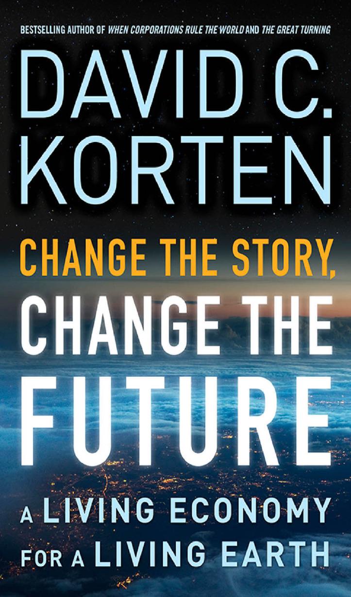 Change the Story, Change the Future: A Living Economy for a Living Earth by Korten David C