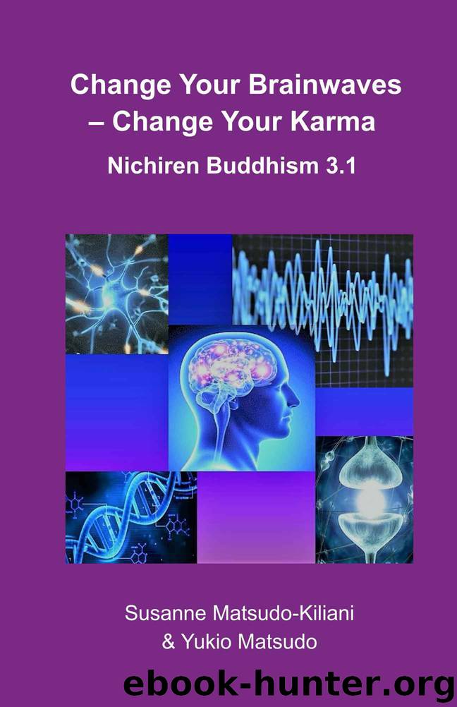 Change your Brainwaves, Change your Karma: Nichiren Buddhism 3.1 by Yukio Matsudo & Susanne Matsudo-Kiliani