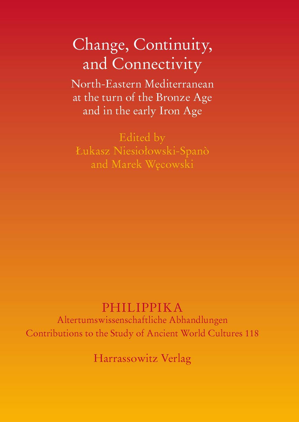 Change, Continuity, and Connectivity: North-Eastern Mediterranean at the turn of the Bronze Age and in the early Iron Age by Łukasz Niesiołowski-Spanò Marek Węcowski (eds.)