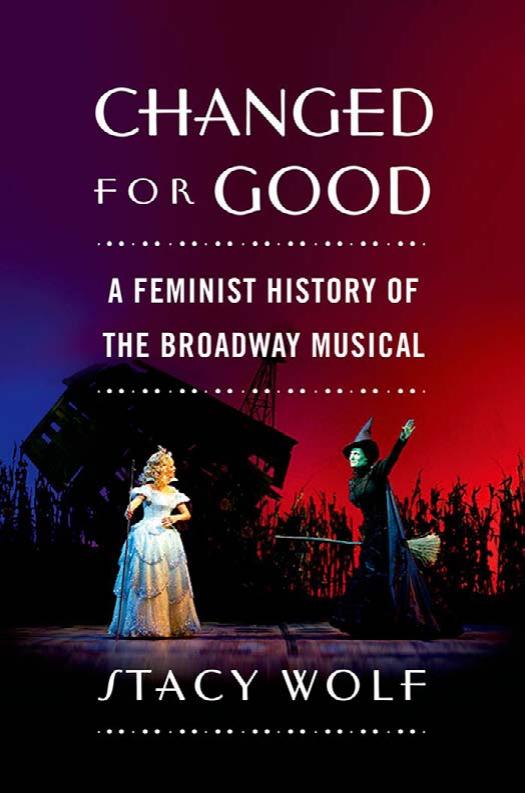 Changed for Good: A Feminist History of the Broadway Musical by Stacy Wolf