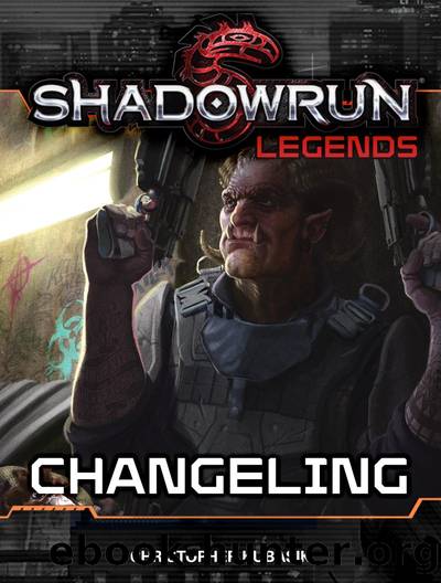 Changeling: Shadowrun Legends, #5 by Christopher Kubasik