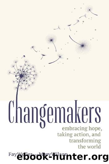 Changemakers: Embracing Hope, Taking Action, and Transforming the World by Weller Fay & Wilson Mary