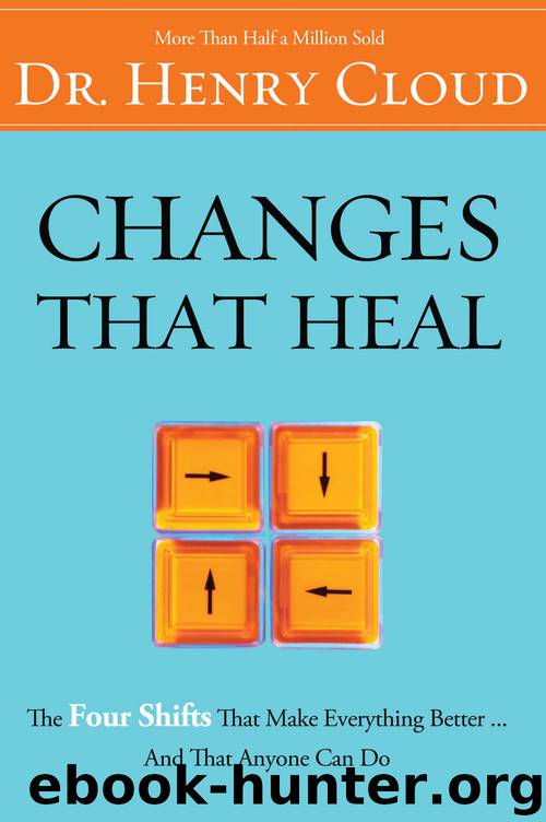 Changes That Heal: The Four Shifts That Make Everything Better…And That Everyone Can Do by Henry Cloud & Henry Cloud