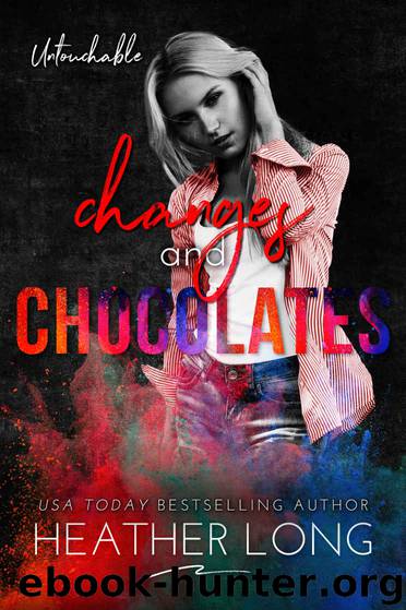 Changes and Chocolates: Untouchable Book Two by Long Heather