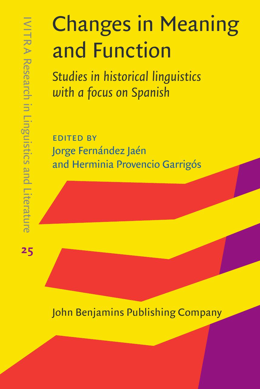 Changes in Meaning and Function: Studies in historical linguistics with a focus on Spanish by Jorge Fernandez Jaen (editor) Herminia Provencio Garrigos (editor)