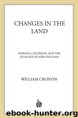 Changes in the Land: Indians, Colonists, and the Ecology of New England by William Cronon