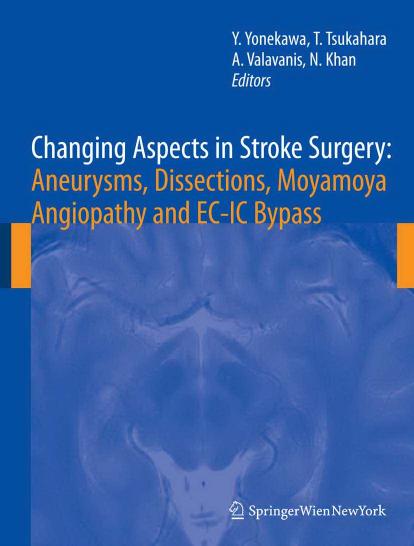 Changing Aspects in Stroke Surgery: Aneurysms, Dissection, Moyamoya angiopathy and EC-IC Bypass by Yasuhiro Yonekawa Tetsuya Tsukahara Anton Valavanis Nadia Khan