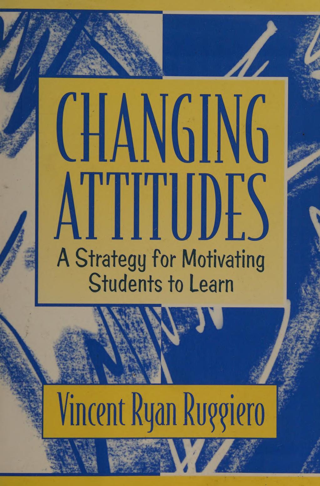 Changing Attitudes - Strategy for Motivating Students to Learn by Vincent Ryan Ruggiero
