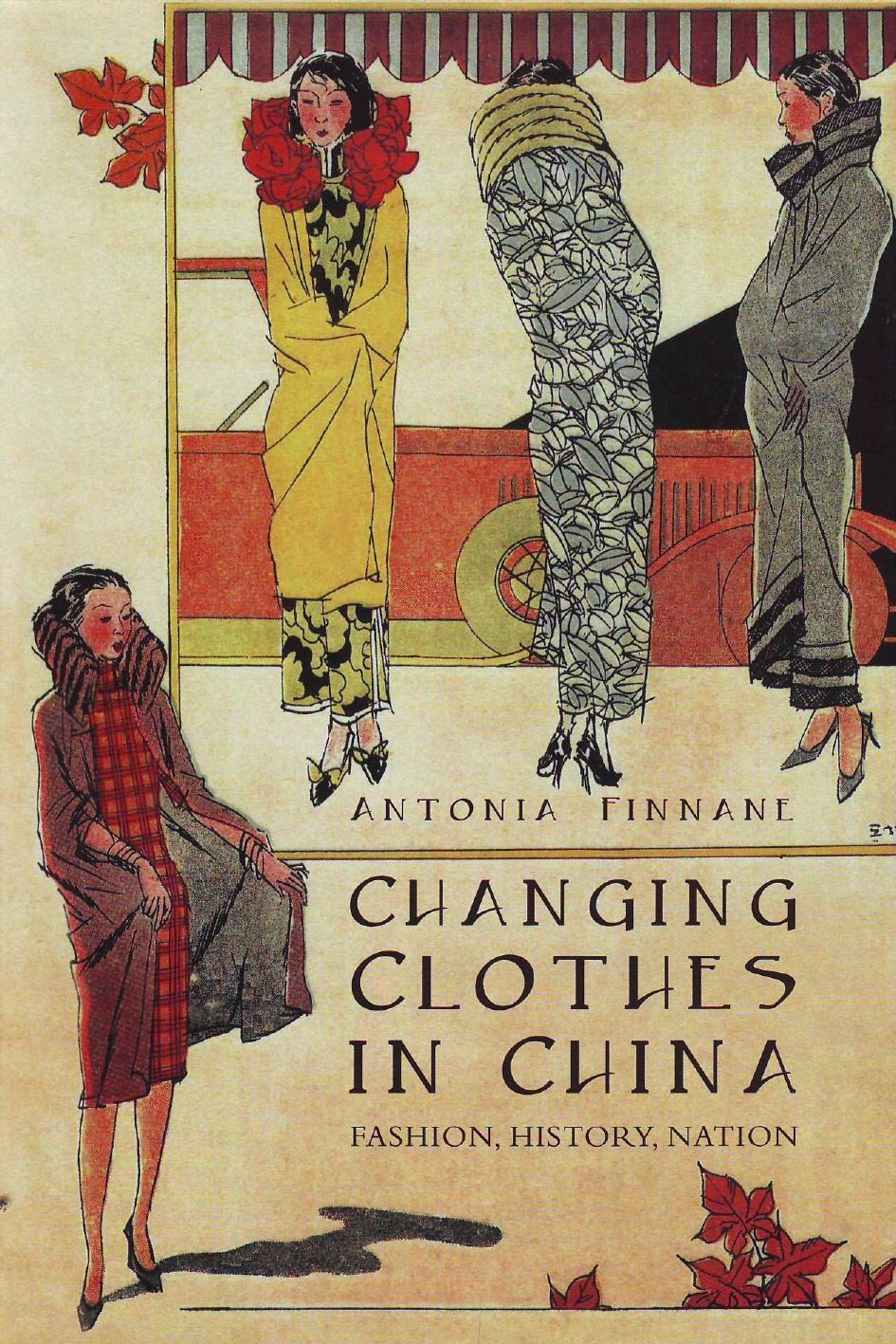 Changing Clothes in China: Fashion, History, Nation by Antonia Finnane